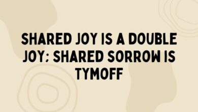 shared joy is a double joy; shared sorrow is tymoff